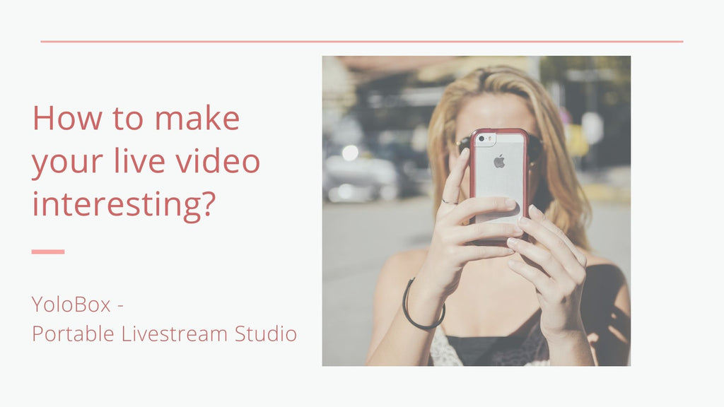 How to Make Your Live Streaming Interesting? - Reasons You need YoloBox